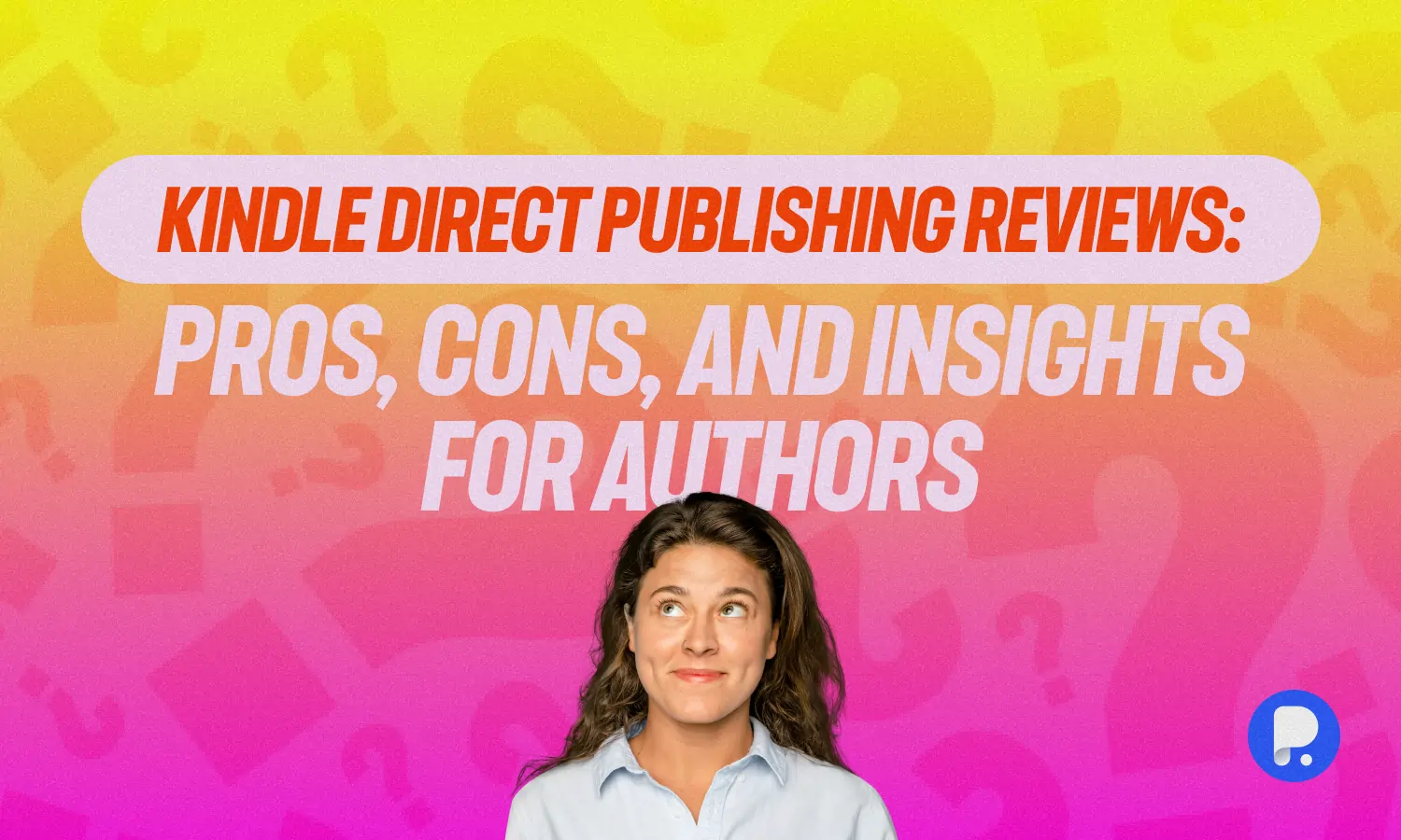 Kindle Direct Publishing Reviews: Pros, Cons, and Insights 